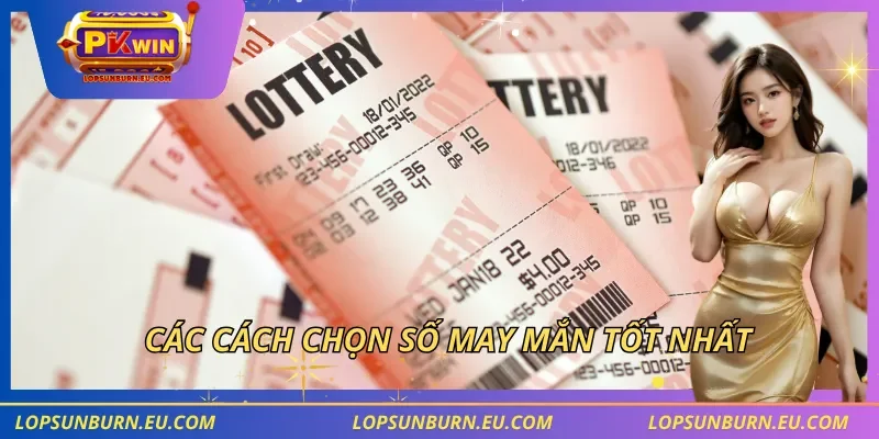 Các cách chọn số may mắn tốt nhất