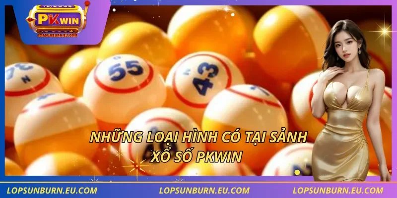 Những loại hình có tại sảnh xổ số PKWIN