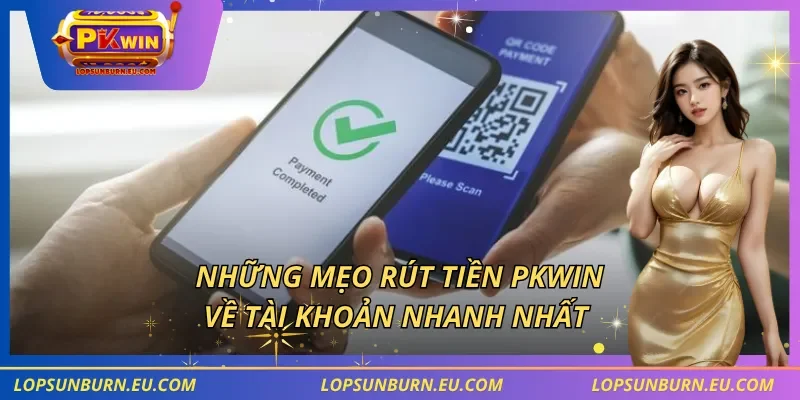 Những mẹo rút tiền PKWIN về tài khoản nhanh nhất