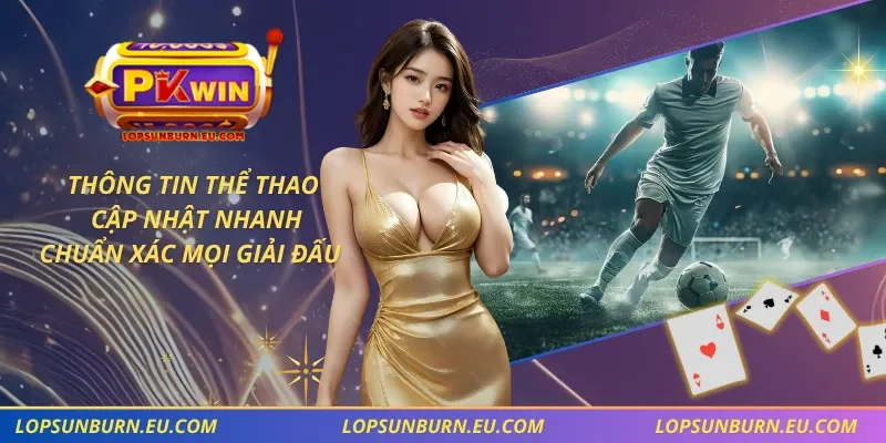 Thông Tin Thể Thao – Cập Nhật Nhanh, Chuẩn Xác Mọi Giải Đấu